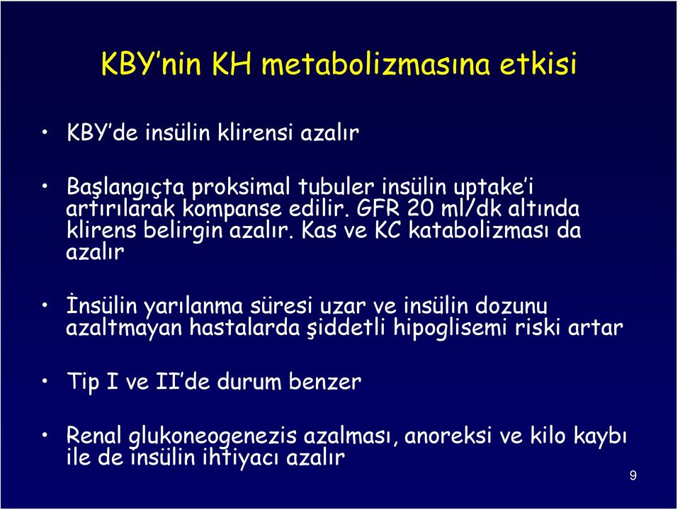 Kas ve KC katabolizması da azalır İnsülin yarılanma süresi uzar ve insülin dozunu azaltmayan hastalarda