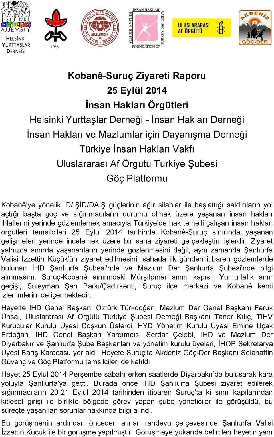 yaşanan insan hakları ihlallerini yerinde gözlemlemek amacıyla Türkiye de hak temelli çalışan insan hakları örgütleri temsilcileri 25 Eylül 2014 tarihinde Kobanê-Suruç sınırında yaşanan gelişmeleri