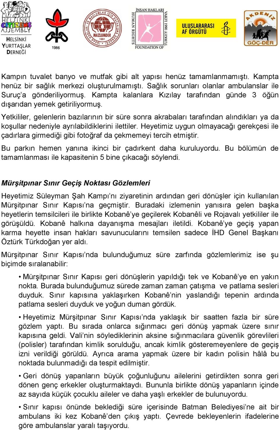 Yetkililer, gelenlerin bazılarının bir süre sonra akrabaları tarafından alındıkları ya da koşullar nedeniyle ayrılabildiklerini ilettiler.