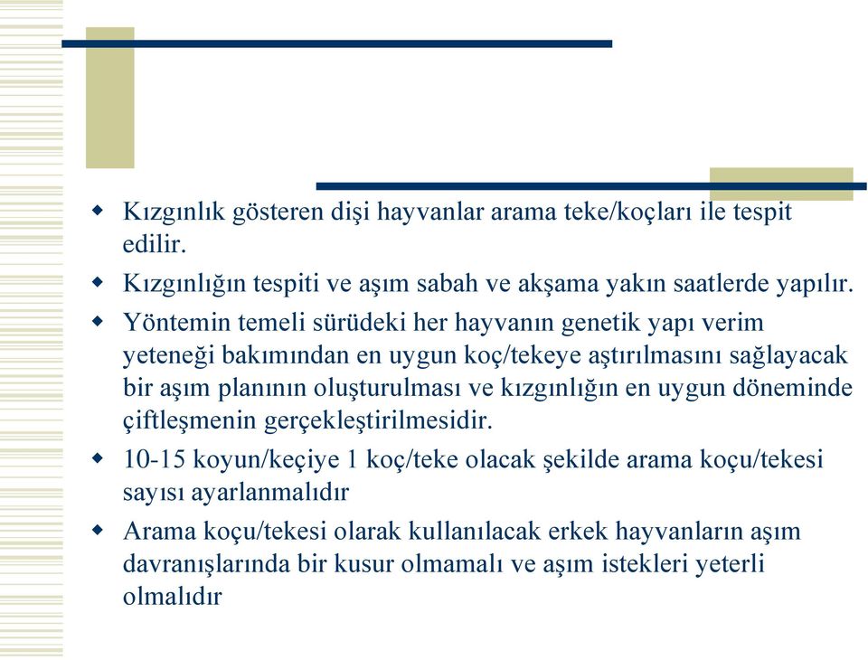 oluşturulması ve kızgınlığın en uygun döneminde çiftleşmenin gerçekleştirilmesidir.