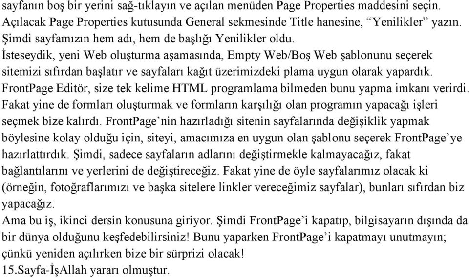 İsteseydik, yeni Web oluşturma aşamasında, Empty Web/Boş Web şablonunu seçerek sitemizi sıfırdan başlatır ve sayfaları kağıt üzerimizdeki plama uygun olarak yapardık.