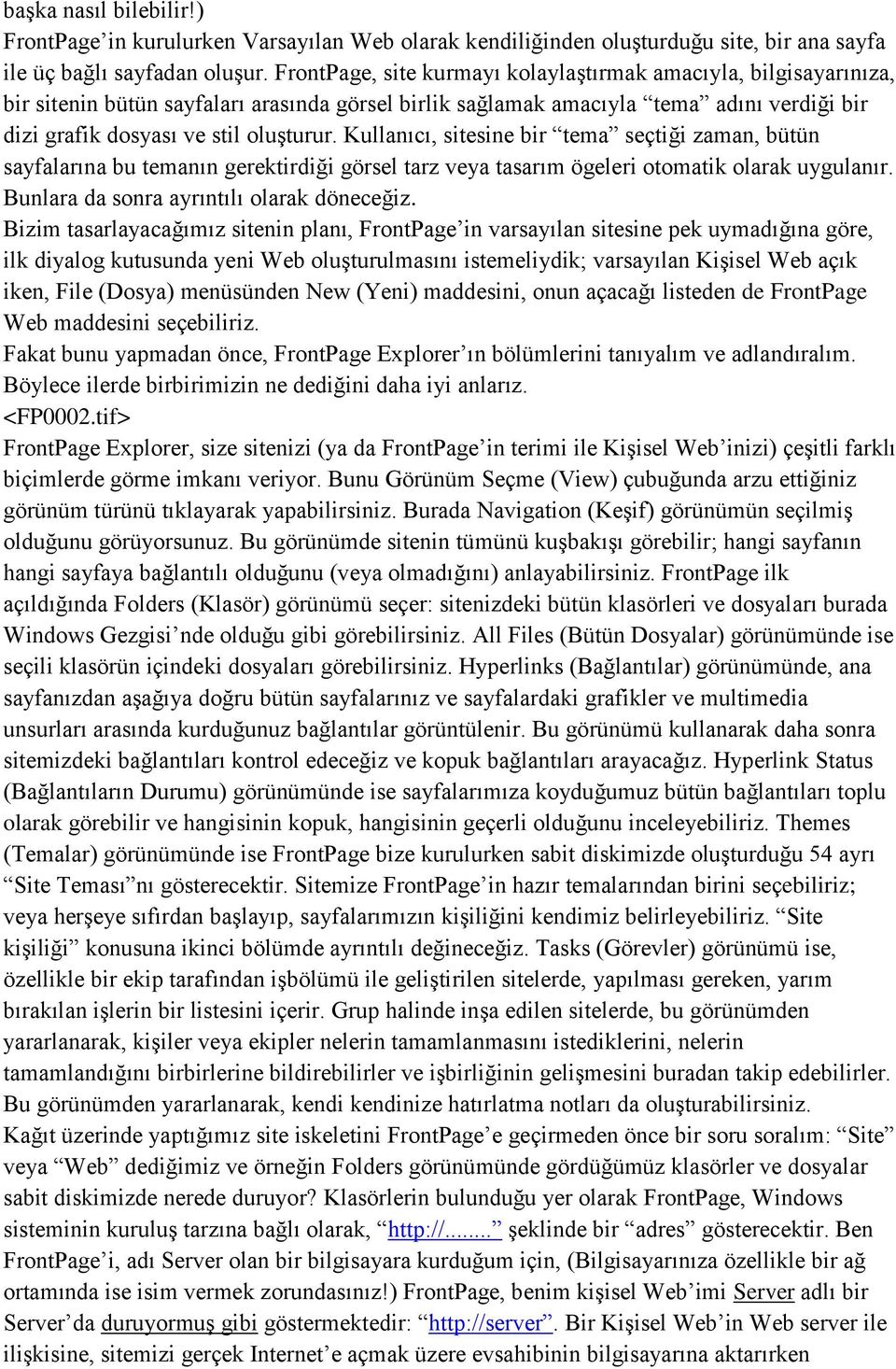 Kullanıcı, sitesine bir tema seçtiği zaman, bütün sayfalarına bu temanın gerektirdiği görsel tarz veya tasarım ögeleri otomatik olarak uygulanır. Bunlara da sonra ayrıntılı olarak döneceğiz.