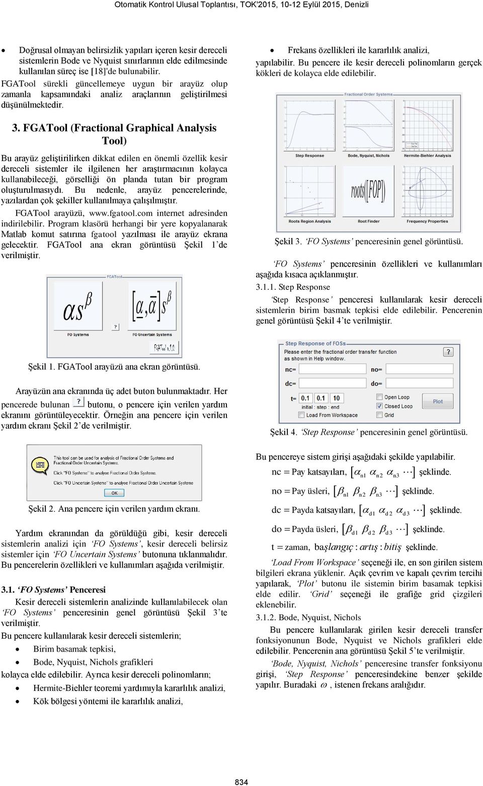 FGATool (Fractional Graphical Analysis Tool) Bu arayüz geliştirilirken dikkat edilen en önemli özellik kesir dereceli sistemler ile ilgilenen her araştırmacının kolayca kullanabileceği, görselliği ön