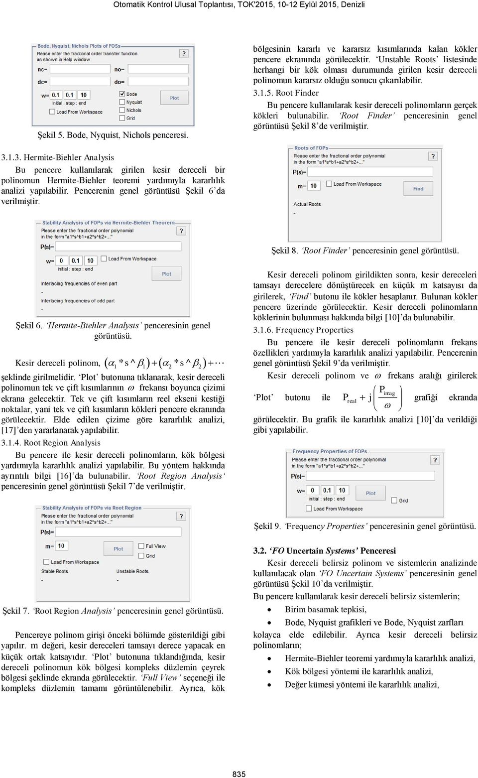 Root Finder Bu pencere kullanılarak kesir dereceli polinomların gerçek kökleri bulunabilir. Root Finder penceresinin genel görüntüsü Şekil 8 de 3.