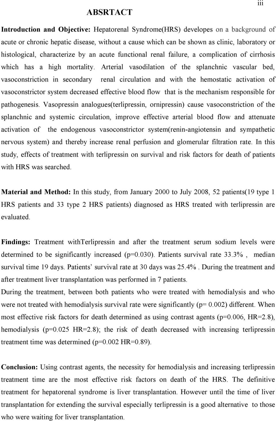 Arterial vasodilation of the splanchnic vascular bed, vasoconstriction in secondary renal circulation and with the hemostatic activation of vasoconstrictor system decreased effective blood flow that