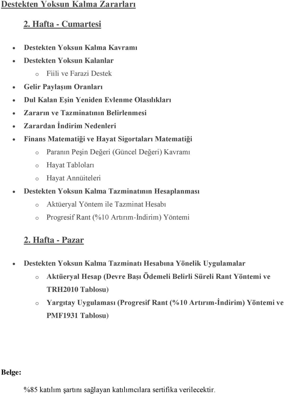 Olasılıkları Finans Matematiği ve Hayat Sigrtaları Matematiği Hayat Tablları Destekten Yksun Kalma Tazminatının Hesaplanması Aktüeryal Yöntem ile Tazminat