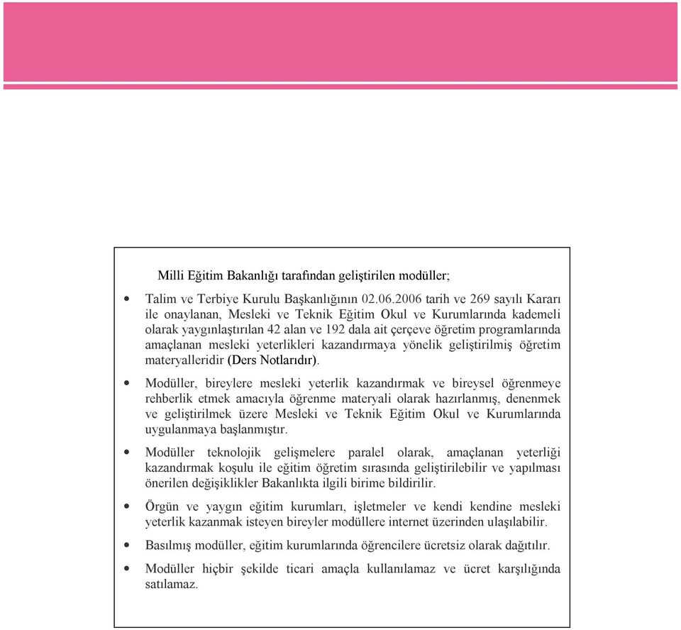 yeterlikleri kazandırmaya yönelik geliştirilmiş öğretim materyalleridir (Ders Notlarıdır).