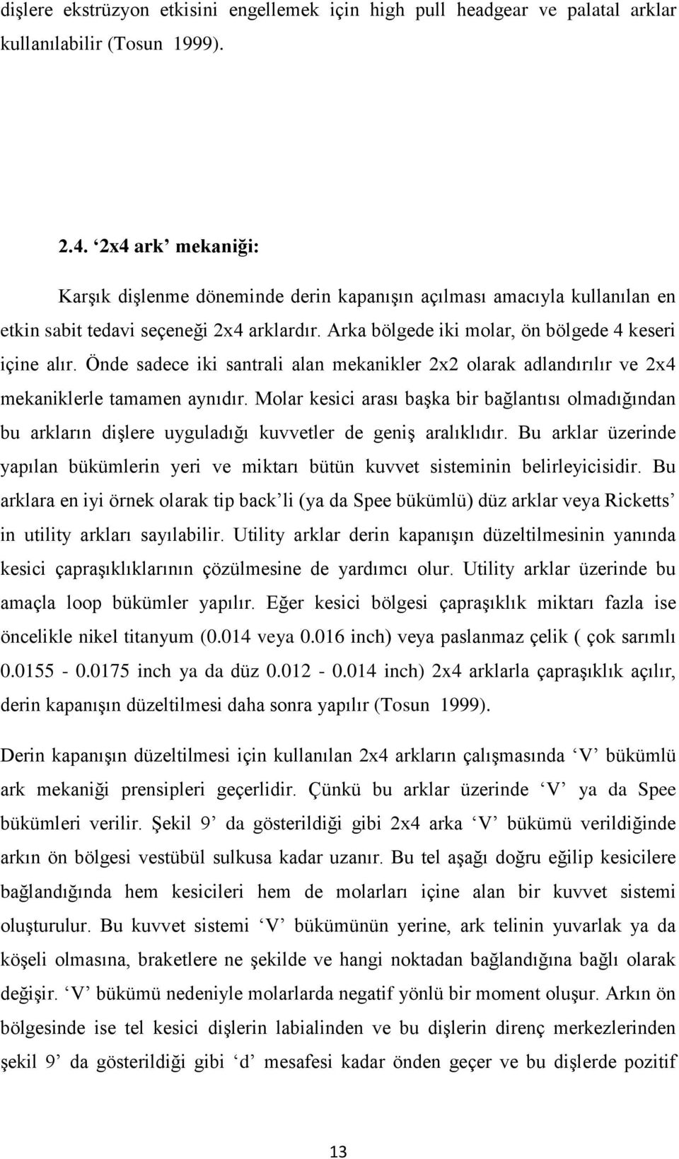 Önde sadece iki santrali alan mekanikler 2x2 olarak adlandırılır ve 2x4 mekaniklerle tamamen aynıdır.