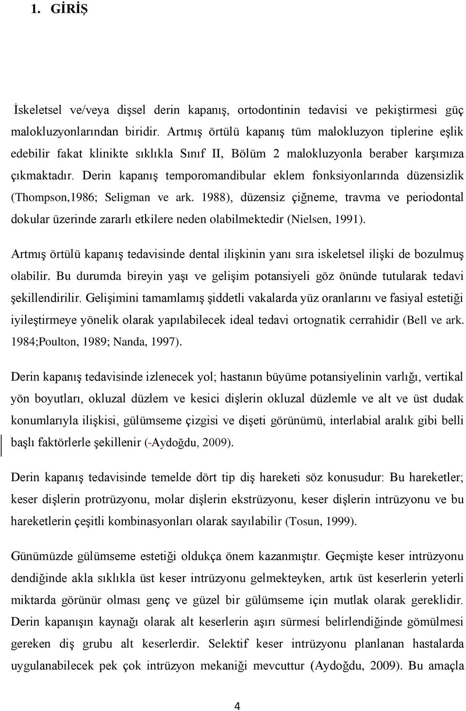 Derin kapanıģ temporomandibular eklem fonksiyonlarında düzensizlik (Thompson,1986; Seligman ve ark.