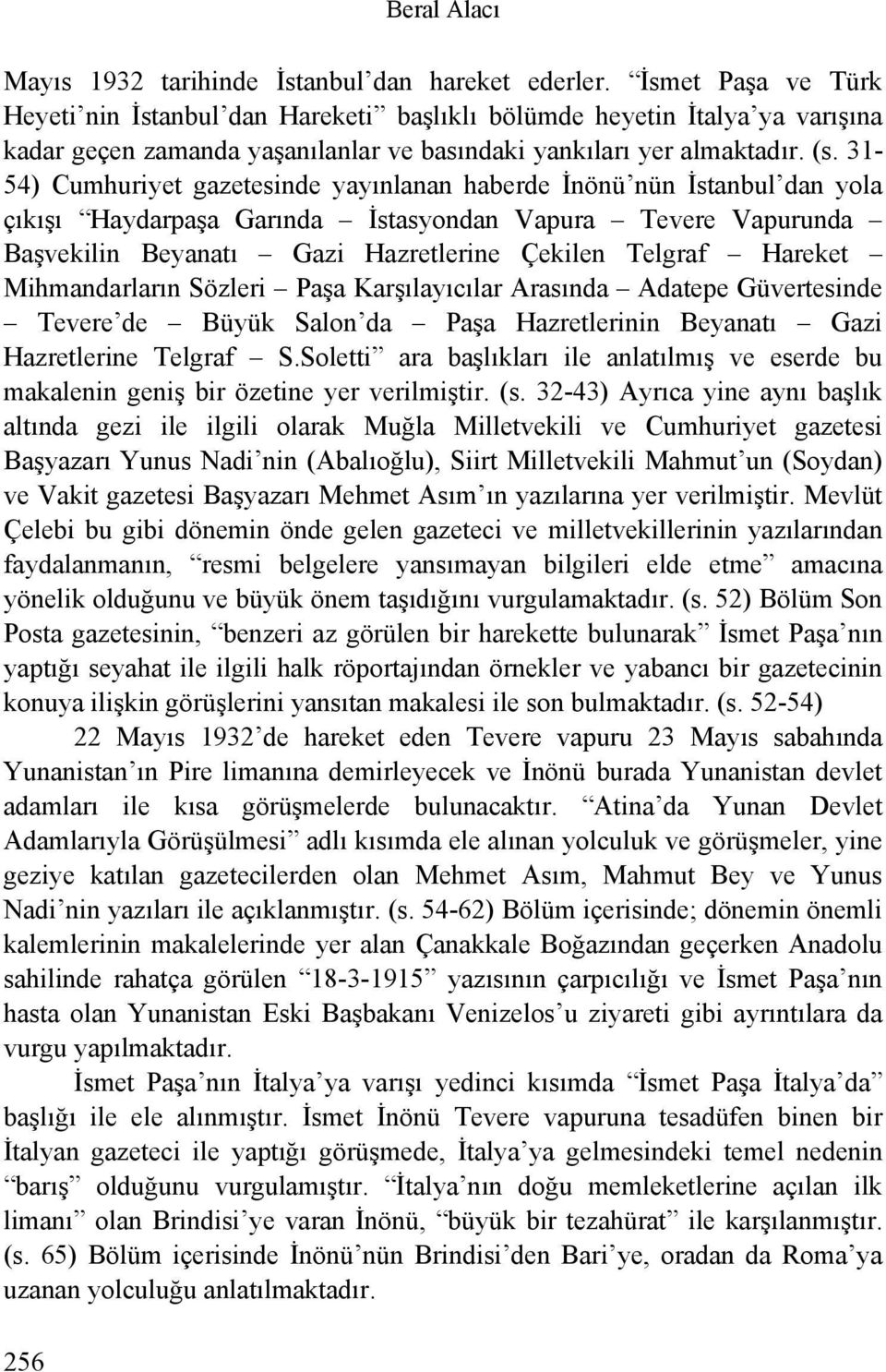 31-54) Cumhuriyet gazetesinde yayınlanan haberde İnönü nün İstanbul dan yola çıkışı Haydarpaşa Garında İstasyondan Vapura Tevere Vapurunda Başvekilin Beyanatı Gazi Hazretlerine Çekilen Telgraf