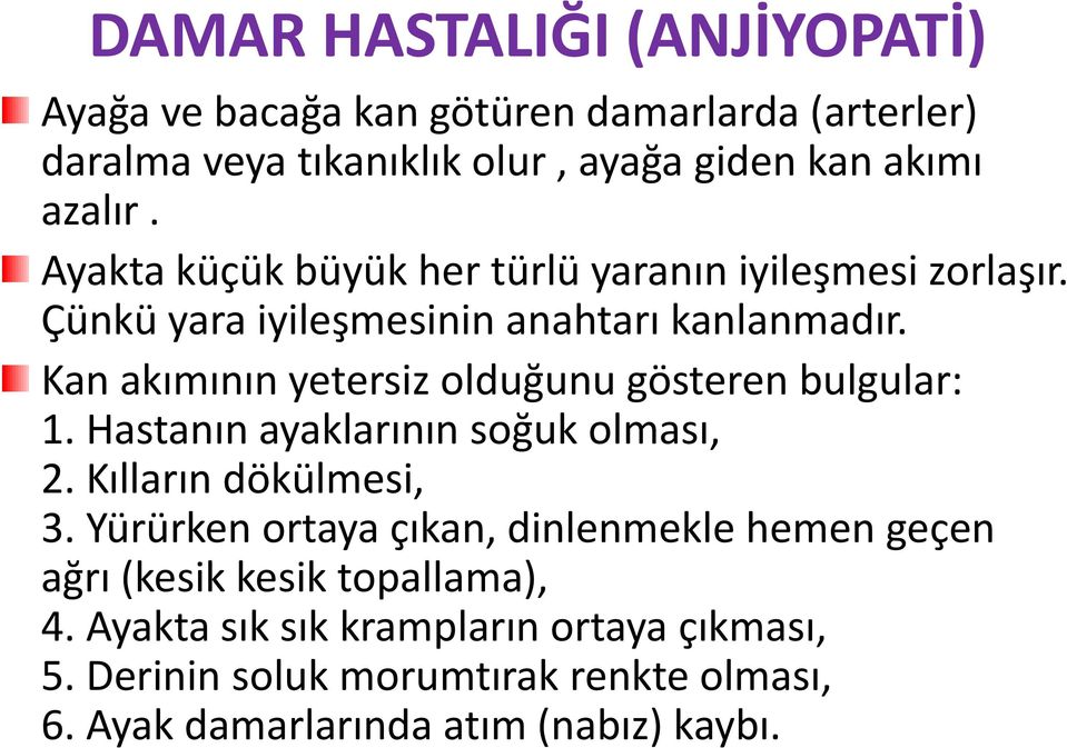 Kan akımının yetersiz olduğunu gösteren bulgular: 1. Hastanın ayaklarının soğuk olması, 2. Kılların dökülmesi, 3.