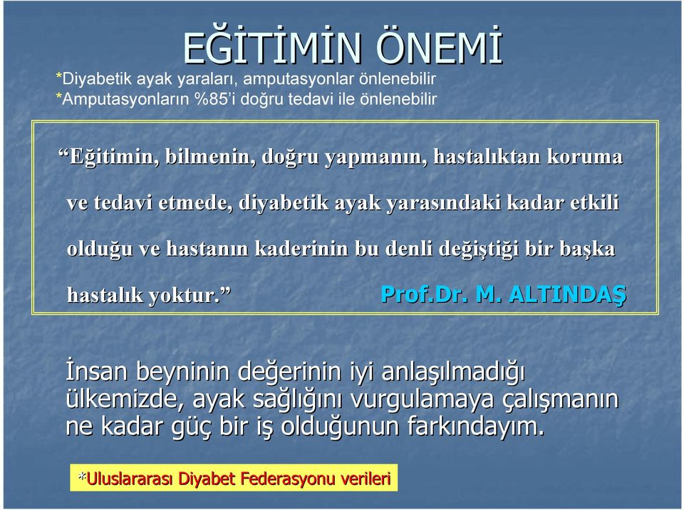 kaderinin bu denli değişti tiği i bir başka hastalık k yoktur. Prof.Dr.. M.