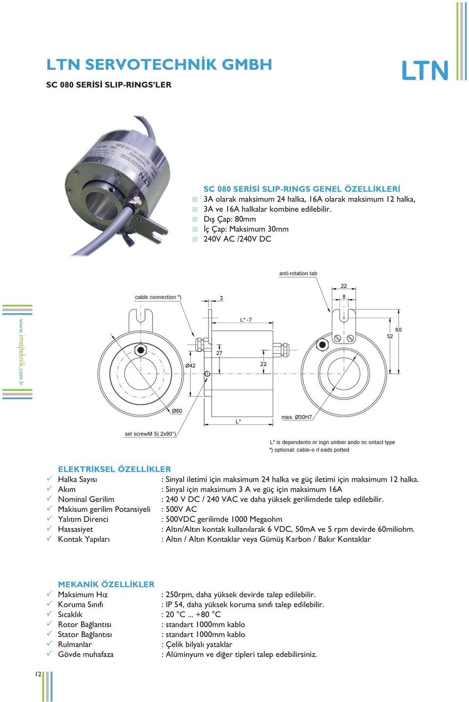 Ø30H7 L* is dependento nr ingn umber ando nc ontact type *) optional: cable-o rl eads potted ELEKTRİKSEL ÖZELLİKLER P Halka Sayısı : Sinyal iletimi için maksimum 24 halka ve güç iletimi için maksimum