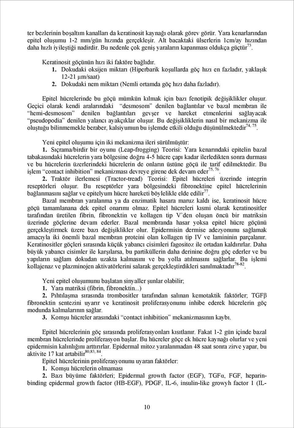 Dokudaki nem miktarı (Nemli ortamda göç hızı daha fazladır). Epitel hücrelerinde bu göçü mümkün kılmak için bazı fenotipik değişiklikler oluşur.