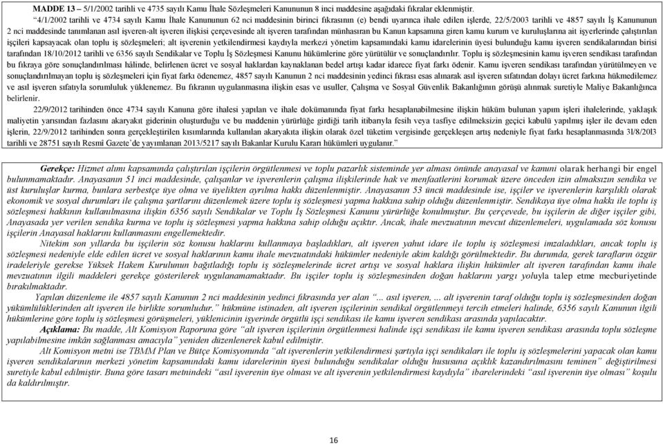 tanımlanan asıl işveren-alt işveren ilişkisi çerçevesinde alt işveren tarafından münhasıran bu Kanun kapsamına giren kamu kurum ve kuruluşlarına ait işyerlerinde çalıştırılan işçileri kapsayacak olan