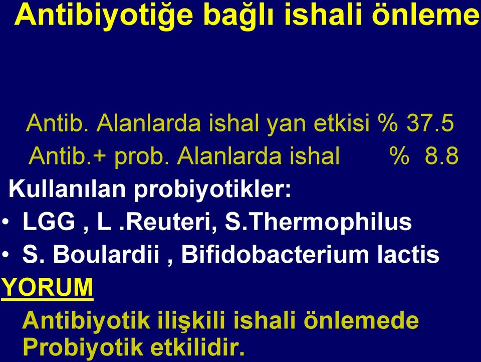 Alanlarda ishal % 8.8 Kullanılan probiyotikler: LGG, L.Reuteri, S.