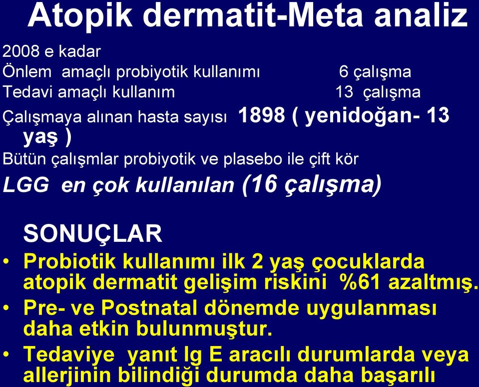 Tedaviye yanıt Ig E aracılı durumlarda veya allerjinin bilindiği durumda daha baģarılı Atopik dermatit-meta analiz 2008 e