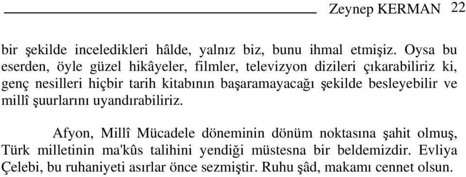 kitabının başaramayacağı şekilde besleyebilir ve millî şuurlarını uyandırabiliriz.