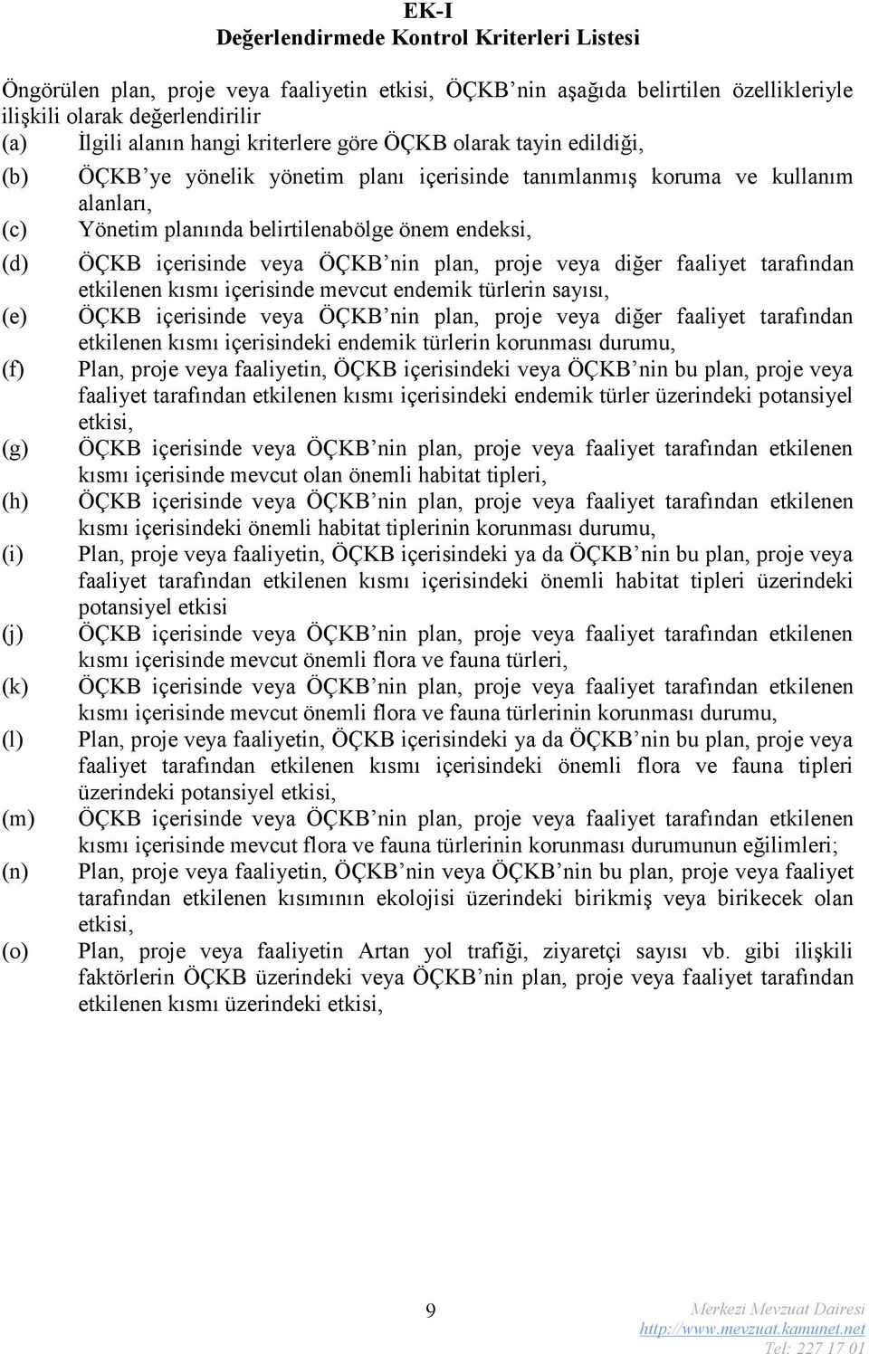 belirtilenabölge önem endeksi, ÖÇKB içerisinde veya ÖÇKB nin plan, proje veya diğer faaliyet tarafından etkilenen kısmı içerisinde mevcut endemik türlerin sayısı, ÖÇKB içerisinde veya ÖÇKB nin plan,