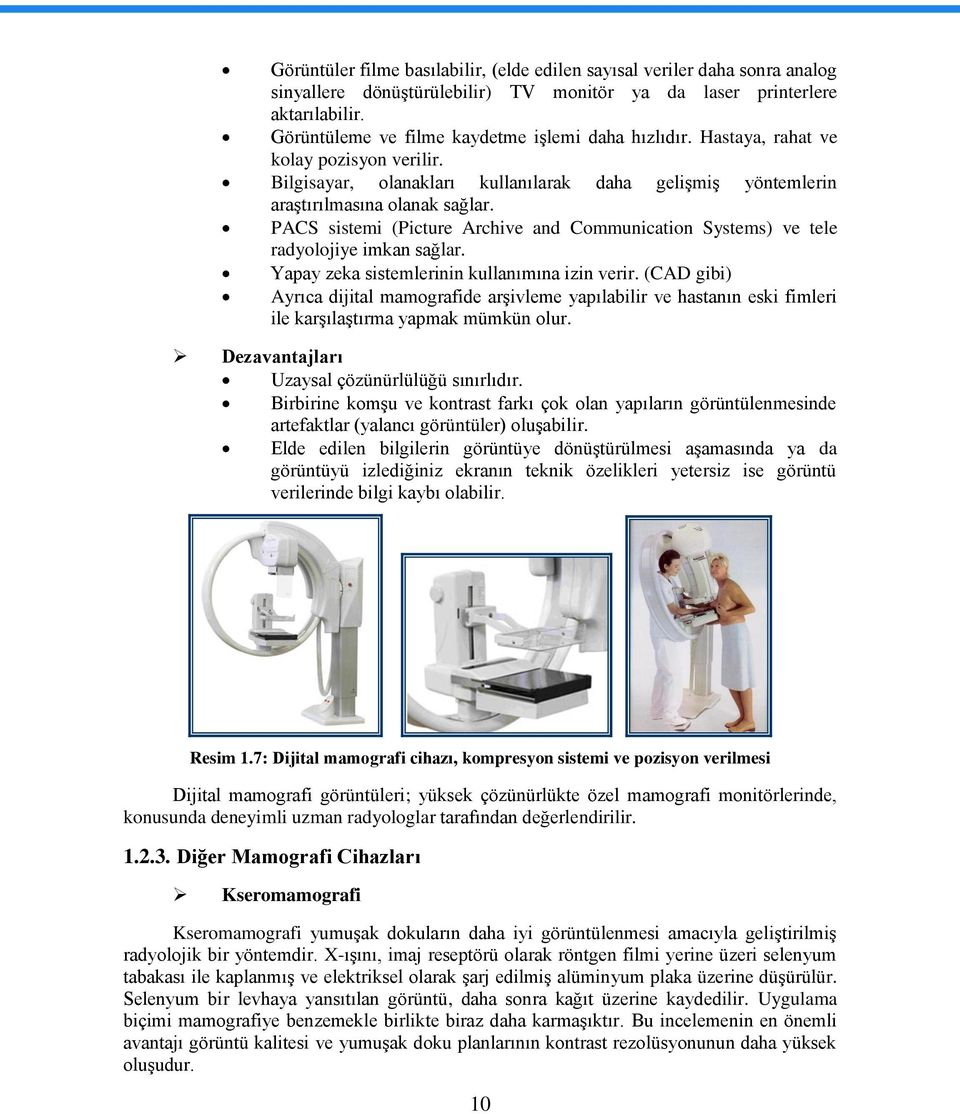 PACS sistemi (Picture Archive and Communication Systems) ve tele radyolojiye imkan sağlar. Yapay zeka sistemlerinin kullanımına izin verir.