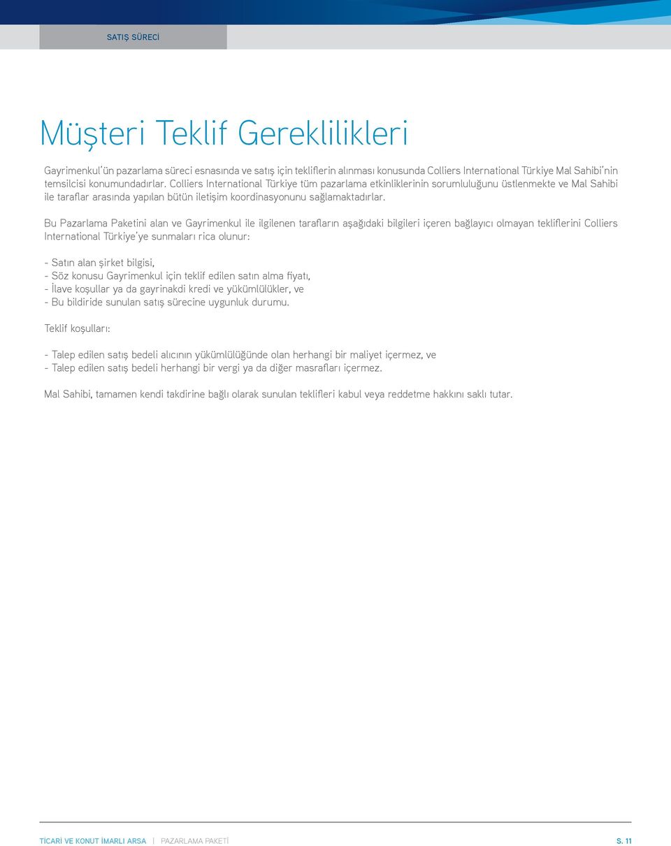 Bu Pazarlama Paketini alan ve Gayrimenkul ile ilgilenen tarafların aşağıdaki bilgileri içeren bağlayıcı olmayan tekliflerini Colliers International Türkiye ye sunmaları rica olunur: - Satın alan