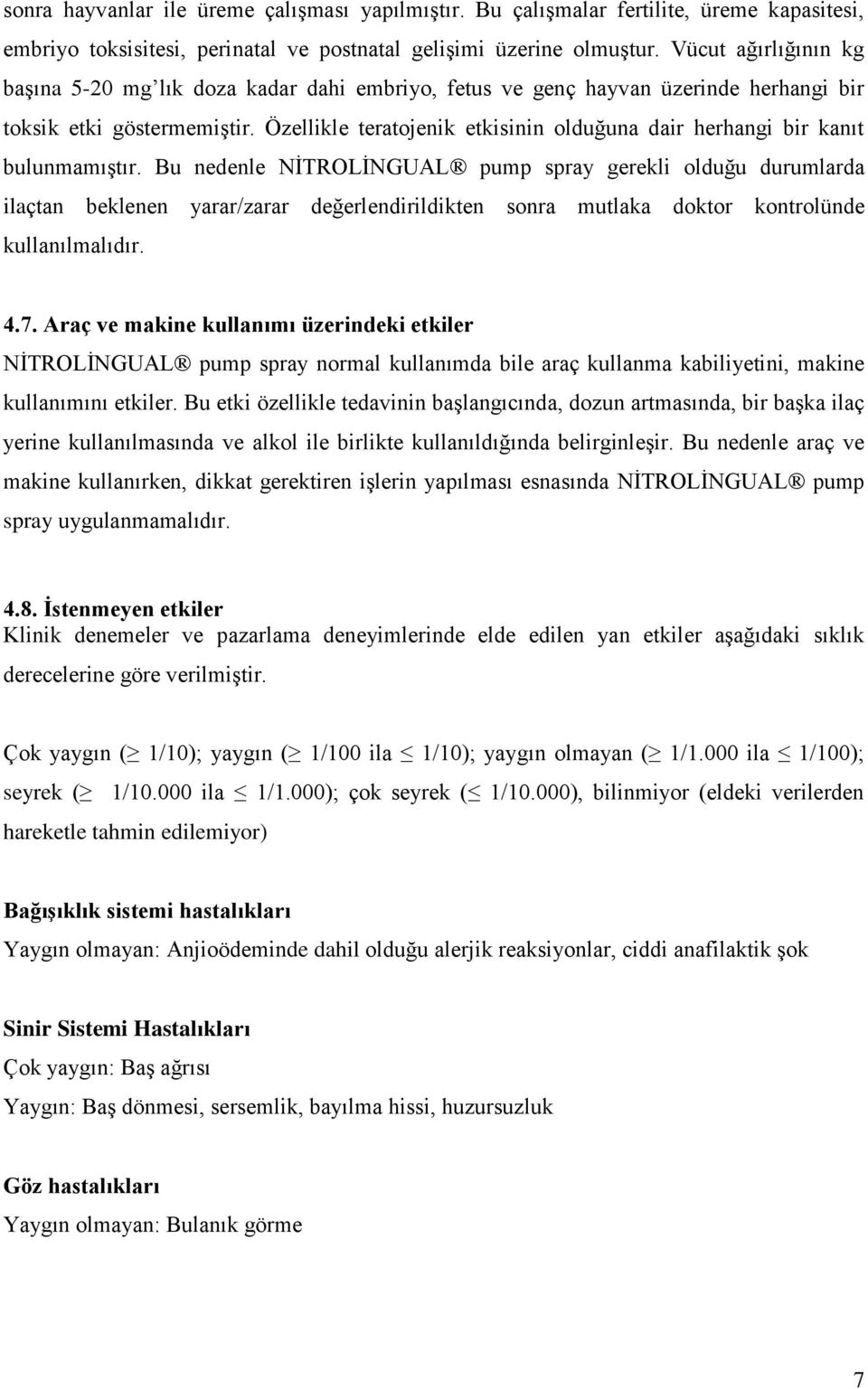 Özellikle teratojenik etkisinin olduğuna dair herhangi bir kanıt bulunmamıştır.