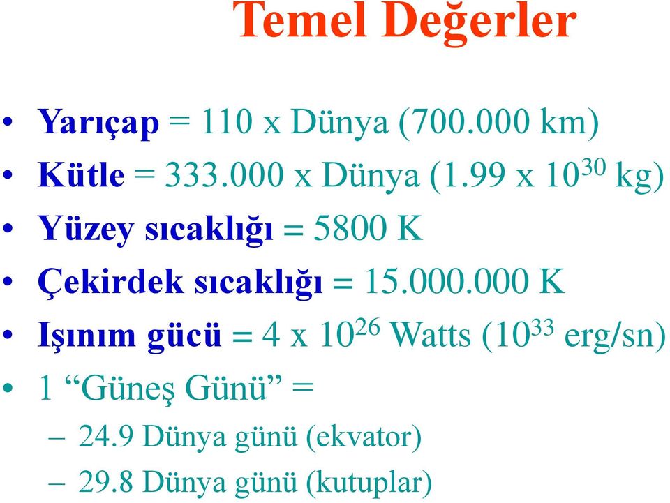 99 x 10 30 kg) Yüzey sıcaklığı = 5800 K Çekirdek sıcaklığı = 15.