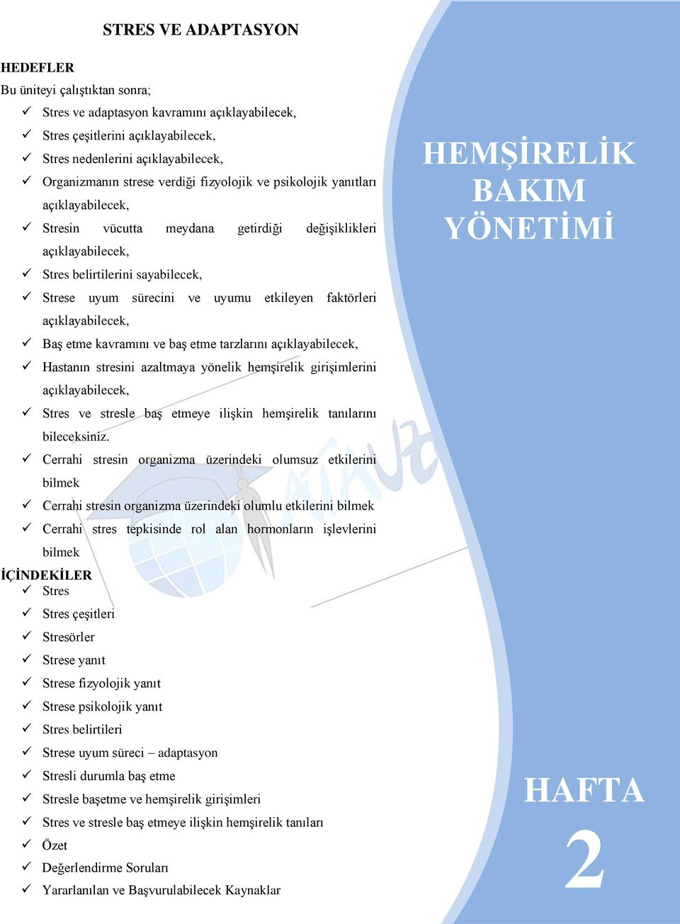 faktörleri açıklayabilecek, BaĢ etme kavramını ve baģ etme tarzlarını açıklayabilecek, Hastanın stresini azaltmaya yönelik hemģirelik giriģimlerini açıklayabilecek, Stres ve stresle baģ etmeye