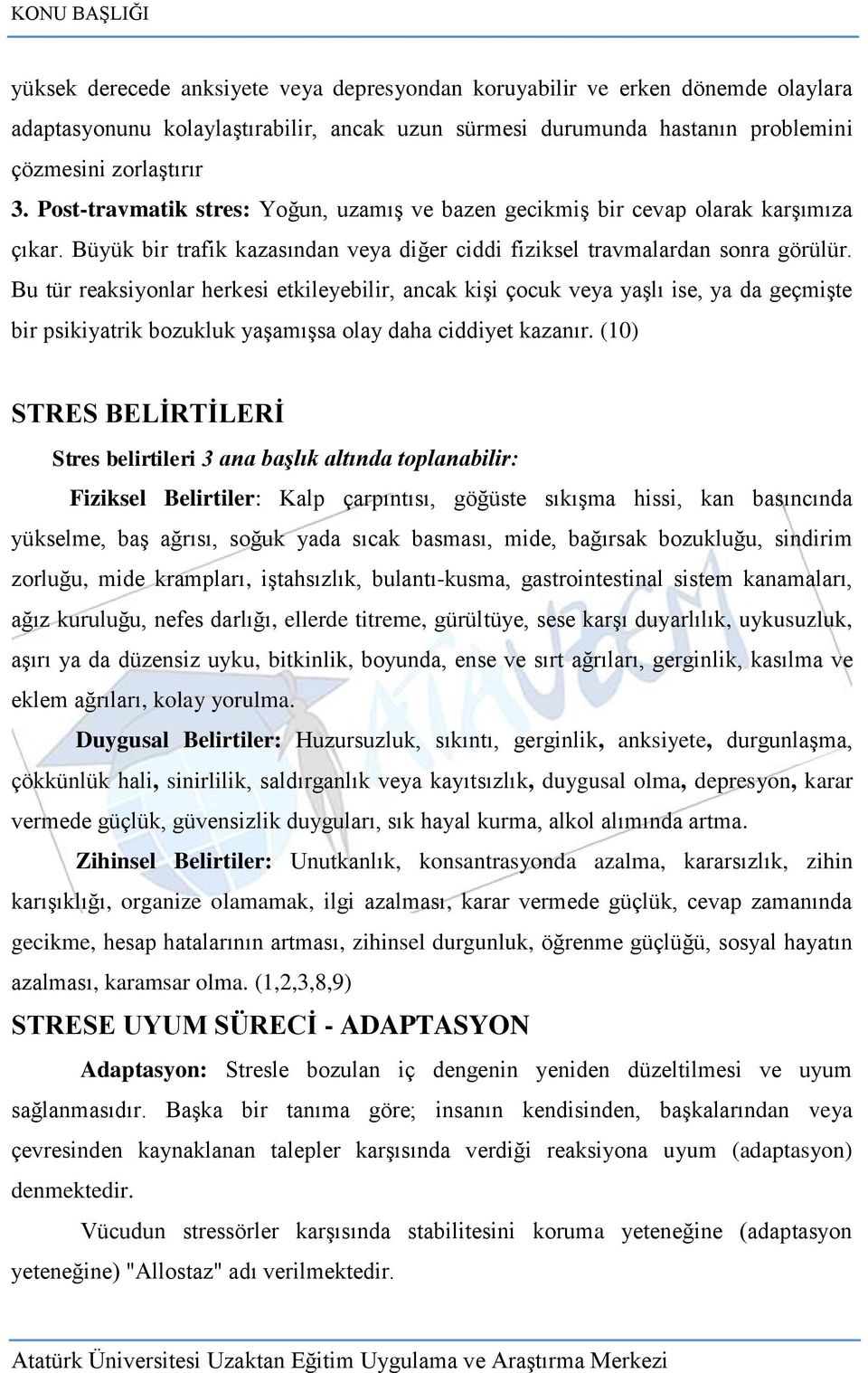 Bu tür reaksiyonlar herkesi etkileyebilir, ancak kiģi çocuk veya yaģlı ise, ya da geçmiģte bir psikiyatrik bozukluk yaģamıģsa olay daha ciddiyet kazanır.