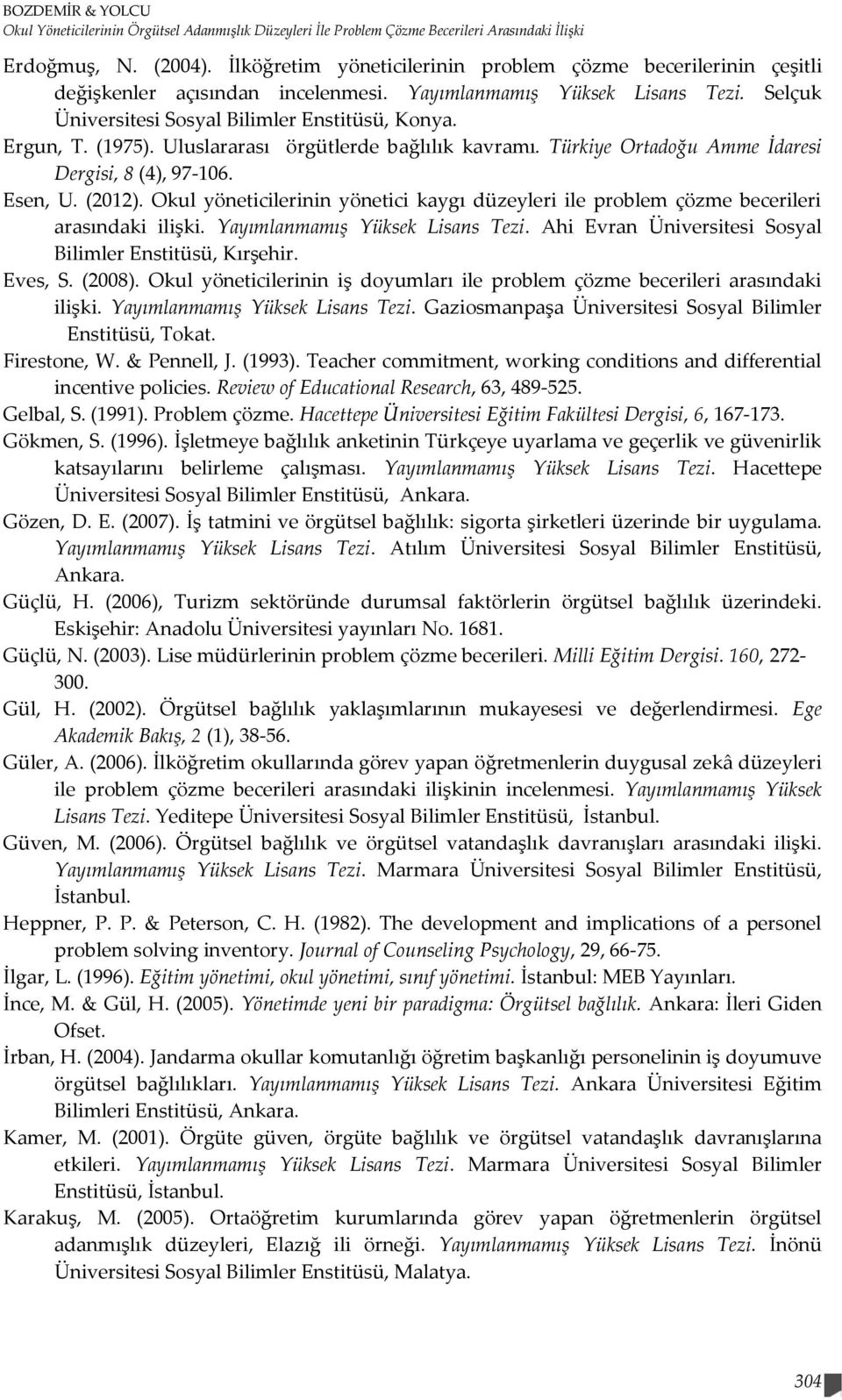 (1975). Uluslararası örgütlerde bağlılık kavramı. Türkiye Ortadoğu Amme İdaresi Dergisi, 8 (4), 97-106. Esen, U. (2012).