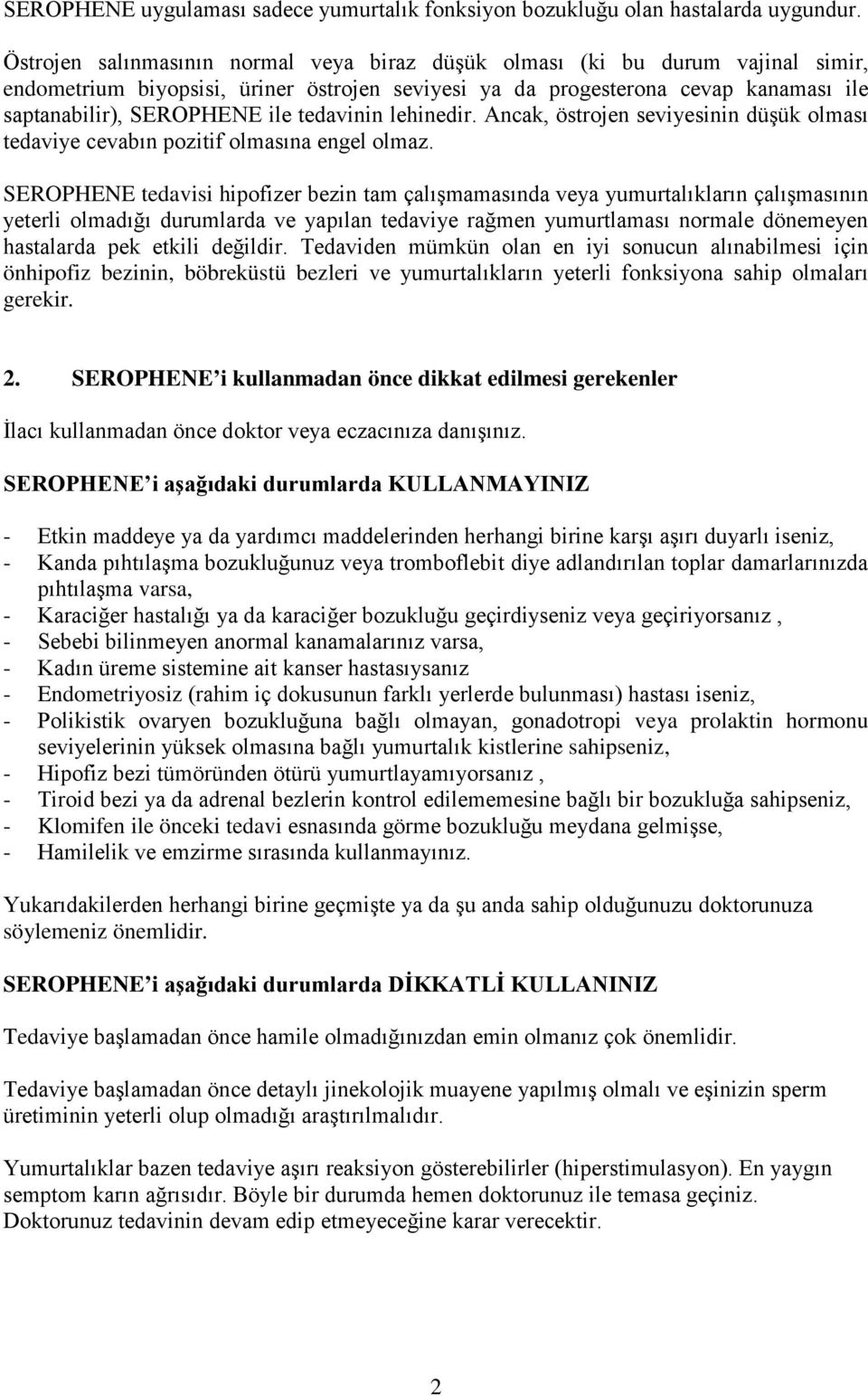 tedavinin lehinedir. Ancak, östrojen seviyesinin düşük olması tedaviye cevabın pozitif olmasına engel olmaz.