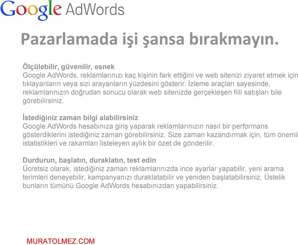 İzleme araçları sayesinde, reklamlarınızın doğrudan sonucu olarak web sitenizde gerçekleşen fiili satışları bile görebilirsiniz.