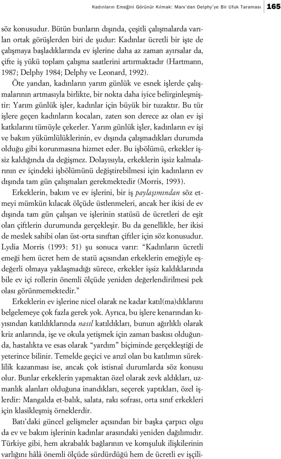 ifl yükü toplam çal flma saatlerini art rmaktad r (Hartmann, 1987; Delphy 1984; Delphy ve Leonard, 1992).