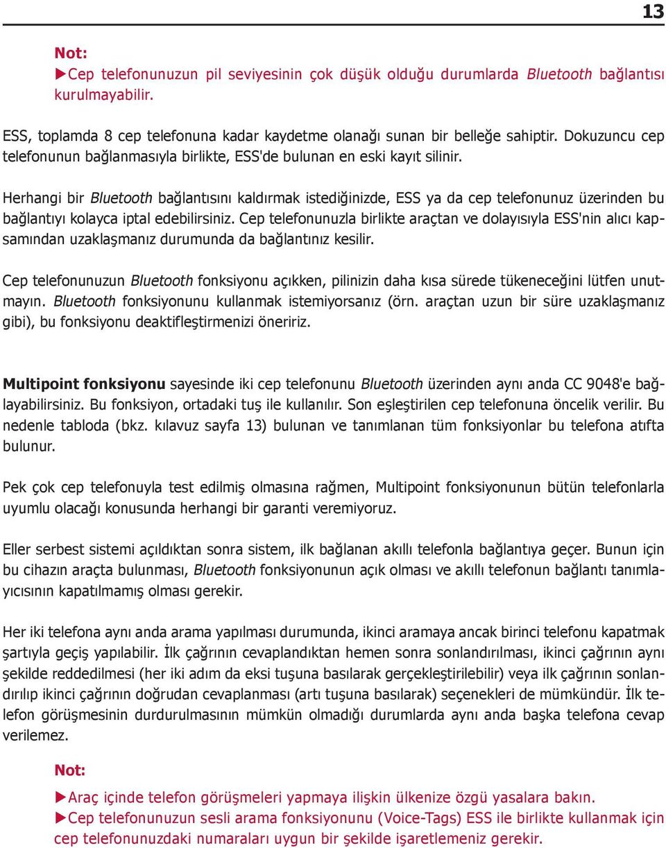 Herhangi bir Bluetooth bağlantısını kaldırmak istediğinizde, ESS ya da cep telefonunuz üzerinden bu bağlantıyı kolayca iptal edebilirsiniz.