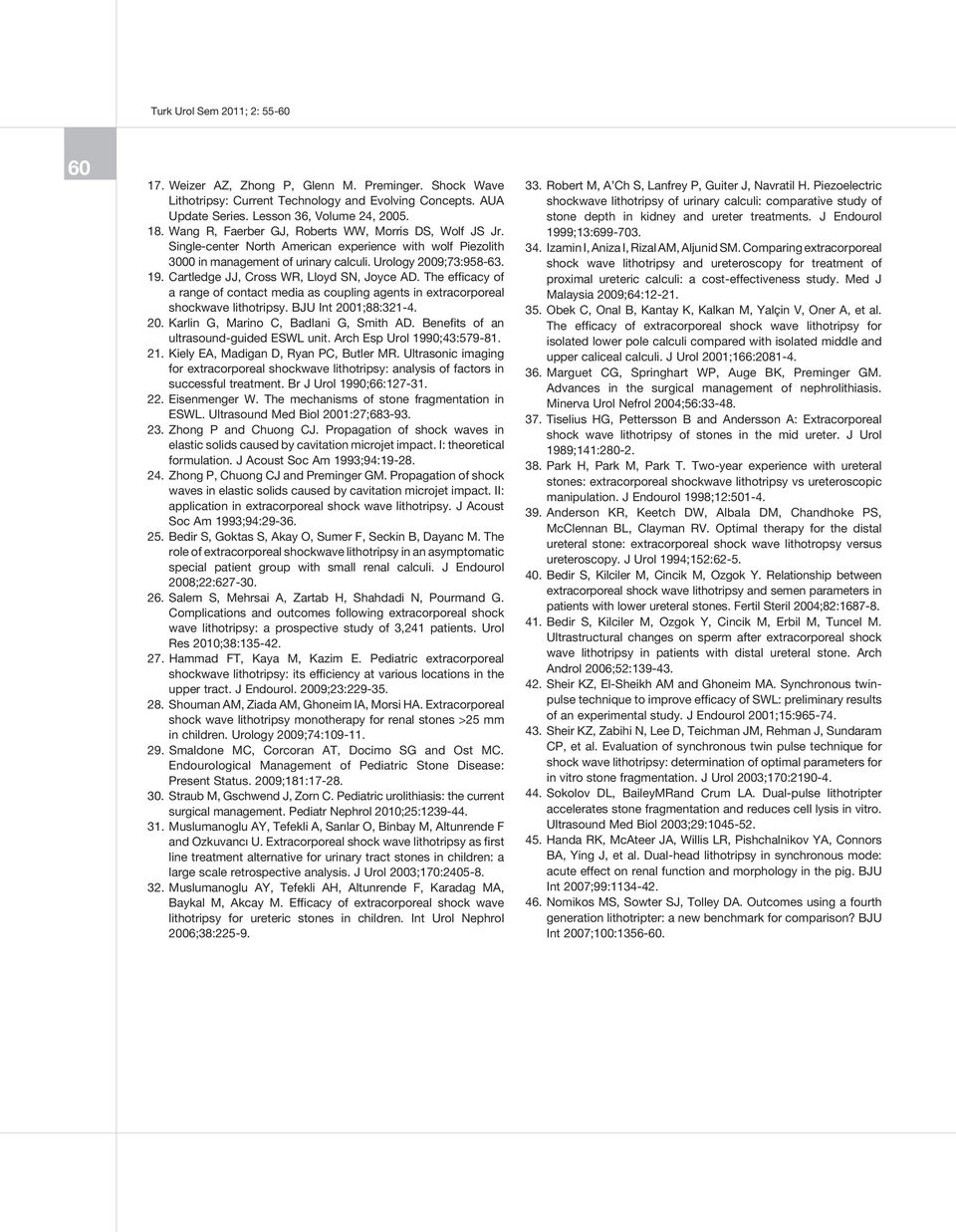 Cartledge JJ, Cross WR, Lloyd SN, Joyce AD. The efficacy of a range of contact media as coupling agents in extracorporeal shockwave lithotripsy. BJU Int 2001;88:321-4. 20. Karlin G, Marino C, Badlani G, Smith AD.