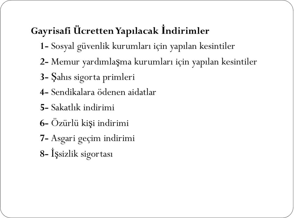 3- Şahıs sigorta primleri 4- Sendikalara ödenen aidatlar 5- Sakatlık