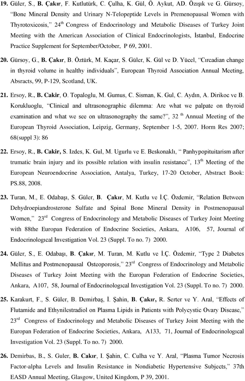 American Association of Clinical Endocrinologists, İstanbul, Endocrine Practice Supplement for September/October, P 69, 2001. 20. Gürsoy, G., B. Çakır, B. Öztürk, M. Kaçar, S. Güler, K. Gül ve D.