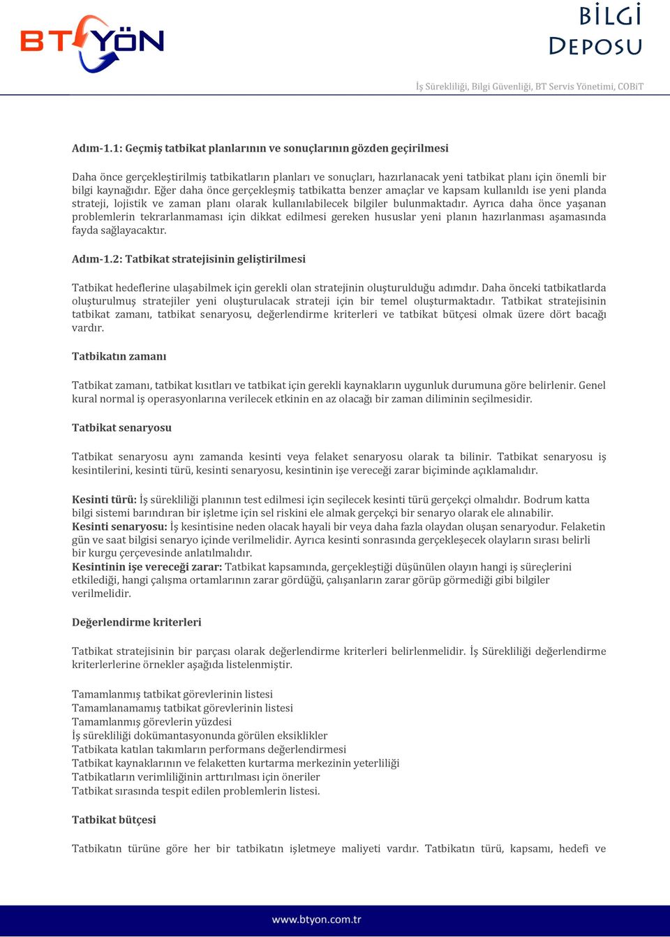 Eğer daha önce gerçekleşmiş tatbikatta benzer amaçlar ve kapsam kullanıldı ise yeni planda strateji, lojistik ve zaman planı olarak kullanılabilecek bilgiler bulunmaktadır.