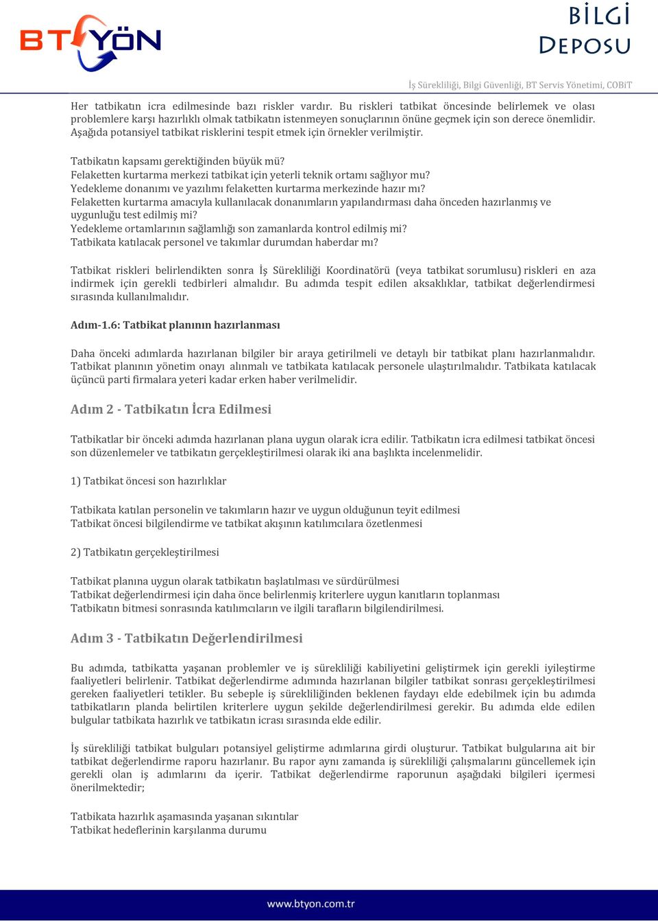 Aşağıda potansiyel tatbikat risklerini tespit etmek için örnekler verilmiştir. Tatbikatın kapsamı gerektiğinden büyük mü? Felaketten kurtarma merkezi tatbikat için yeterli teknik ortamı sağlıyor mu?