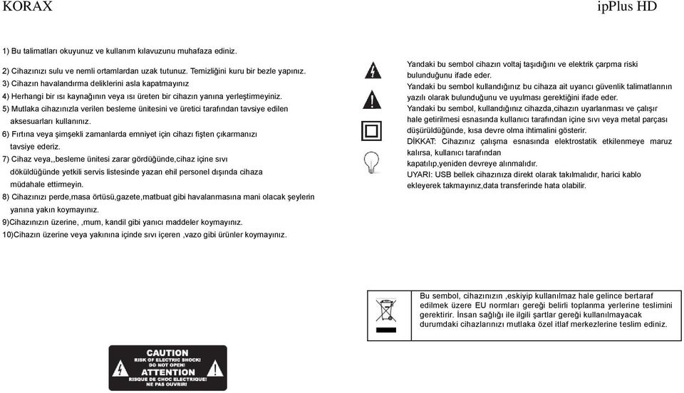 5) Mutlaka cihazınızla verilen besleme ünitesini ve üretici tarafından tavsiye edilen aksesuarları kullanınız.