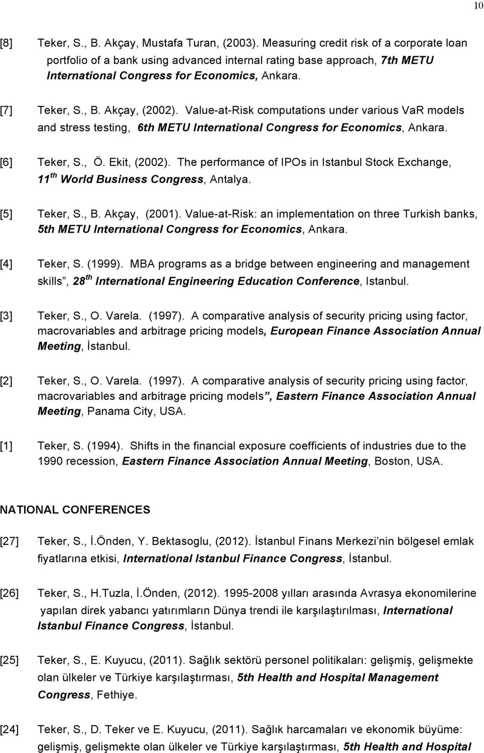 Value-at-Risk computations under various VaR models and stress testing, 6th METU International Congress for Economics, Ankara. [6] Teker, S., Ö. Ekit, (2002).
