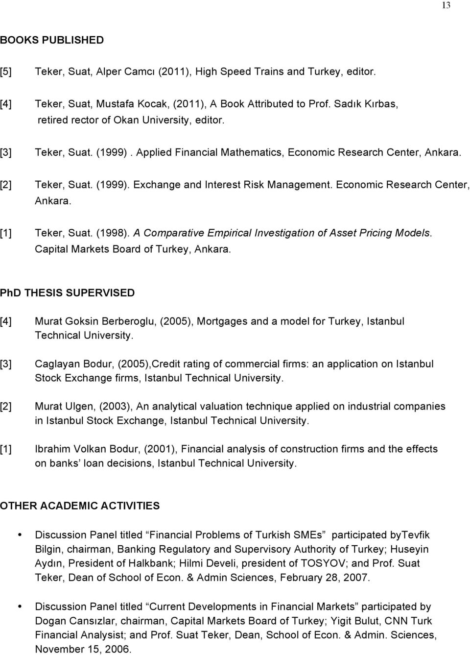 Economic Research Center, Ankara. [1] Teker, Suat. (1998). A Comparative Empirical Investigation of Asset Pricing Models. Capital Markets Board of Turkey, Ankara.