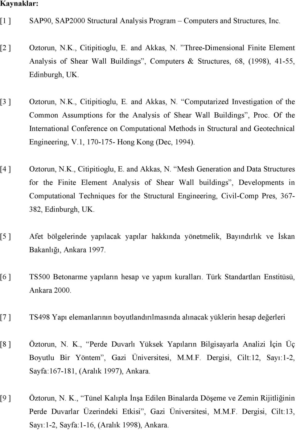 Computarized Investigation of the Common Assumptions for the Analysis of Shear Wall Buildings, Proc.