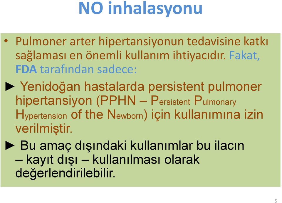 Fakat, FDA tarafından sadece: Yenidoğan hastalarda persistent pulmoner hipertansiyon (PPHN