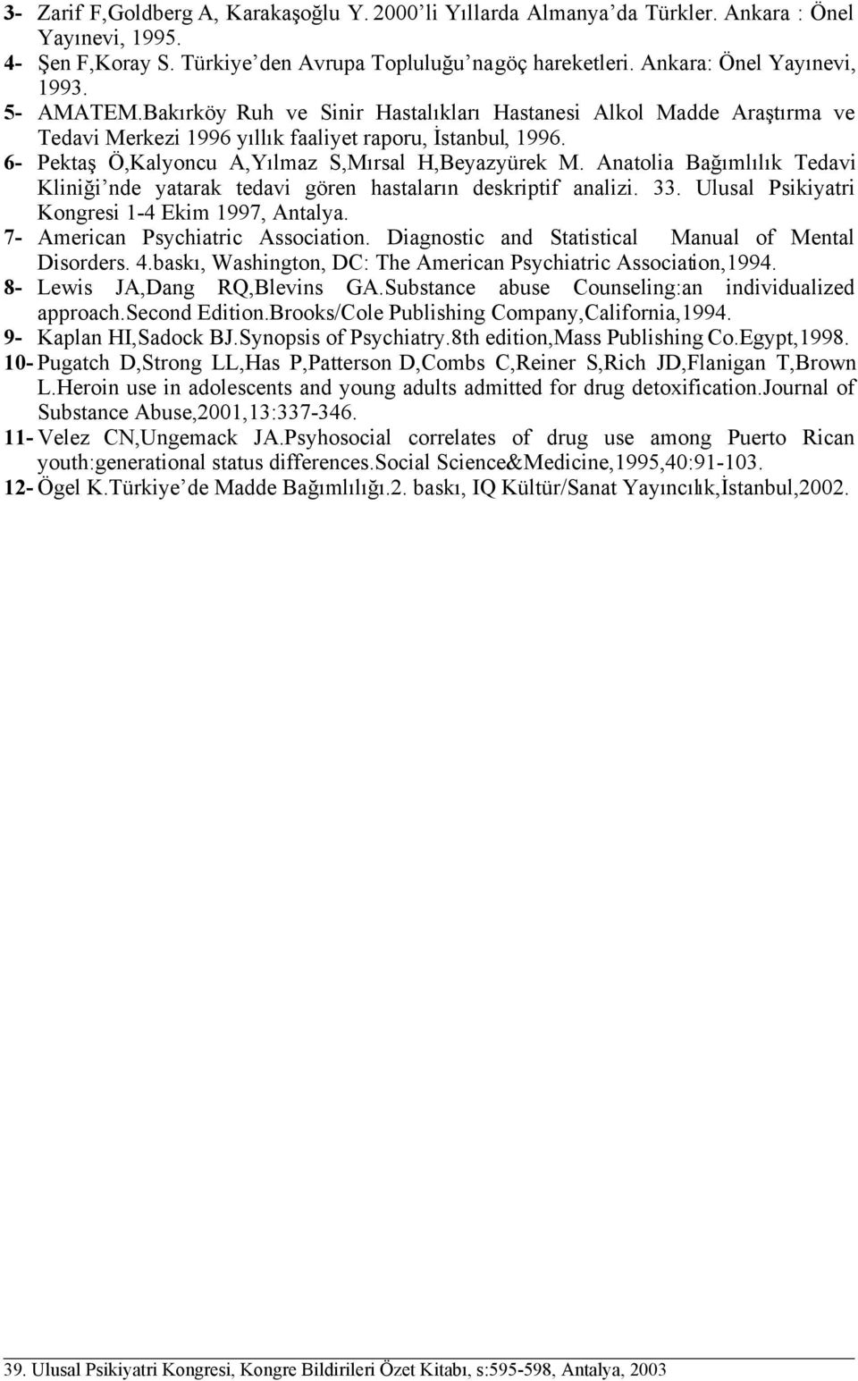 Anatolia Bağımlılık Tedavi Kliniği nde yatarak tedavi gören hastaların deskriptif analizi. 33. Ulusal Psikiyatri Kongresi 1-4 Ekim 1997, Antalya. 7- American Psychiatric Association.