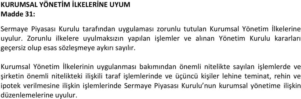 Kurumsal Yönetim İlkelerinin uygulanması bakımından önemli nitelikte sayılan işlemlerde ve şirketin önemli nitelikteki ilişkili taraf