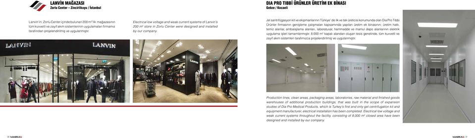 Electrical low voltage and weak current systems of Lanvin s 200 m 2 store in Zorlu Center were designed and installed by our company.