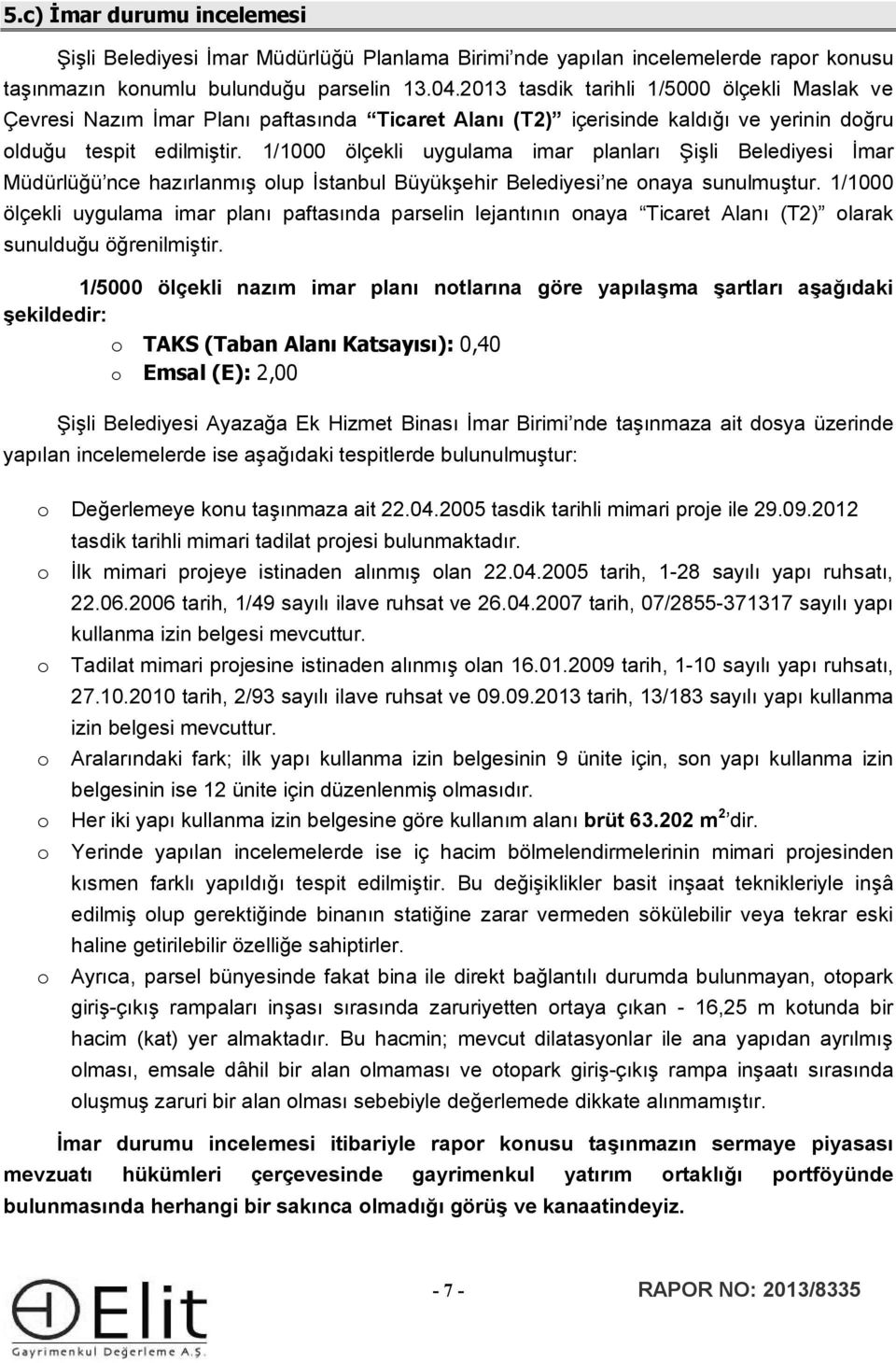 1/1000 ölçekli uygulama imar planları Şişli Belediyesi İmar Müdürlüğü nce hazırlanmış lup İstanbul Büyükşehir Belediyesi ne naya sunulmuştur.
