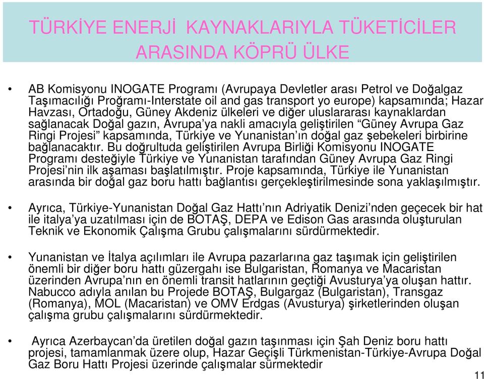 kapsamında, Türkiye ve Yunanistan ın doğal gaz şebekeleri birbirine bağlanacaktır.
