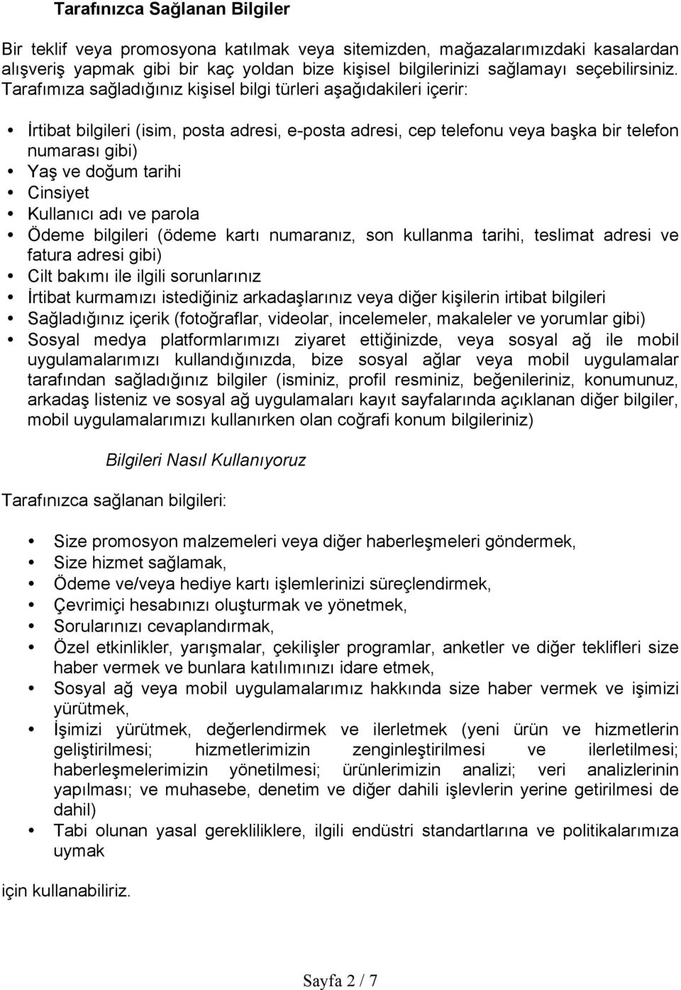 Tarafımıza sağladığınız kişisel bilgi türleri aşağıdakileri içerir: İrtibat bilgileri (isim, posta adresi, e-posta adresi, cep telefonu veya başka bir telefon numarası gibi) Yaş ve doğum tarihi